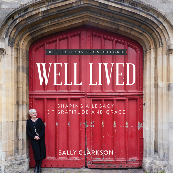 Well Lived: Shaping A Legacy of Gratitude and Grace